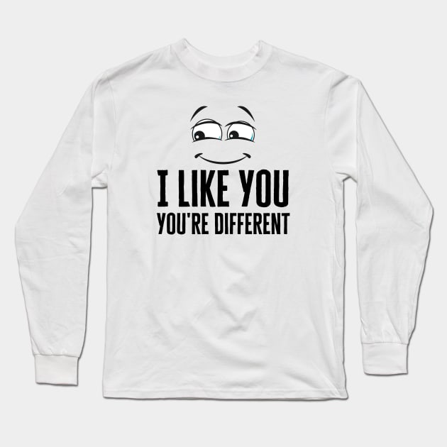 I Like You You're Different Long Sleeve T-Shirt by HobbyAndArt